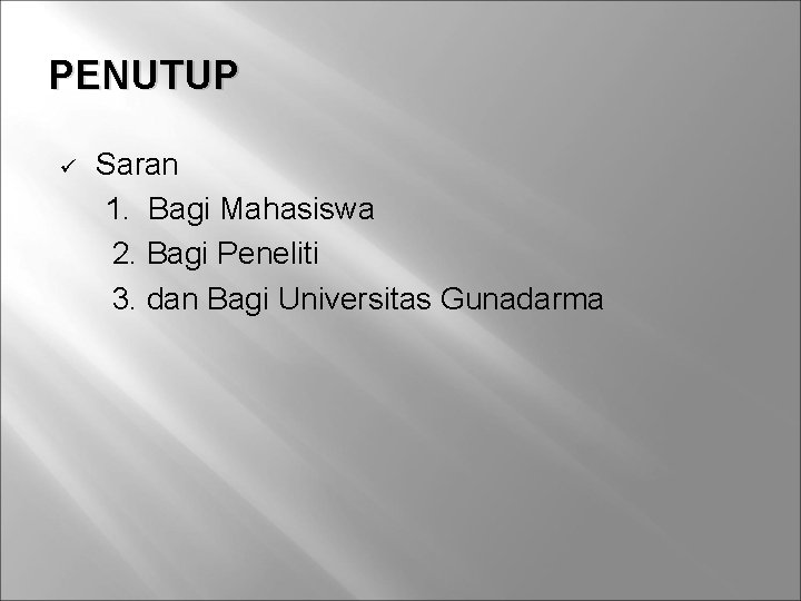 PENUTUP ü Saran 1. Bagi Mahasiswa 2. Bagi Peneliti 3. dan Bagi Universitas Gunadarma