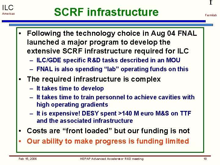 ILC SCRF infrastructure Americas f Fermilab • Following the technology choice in Aug 04
