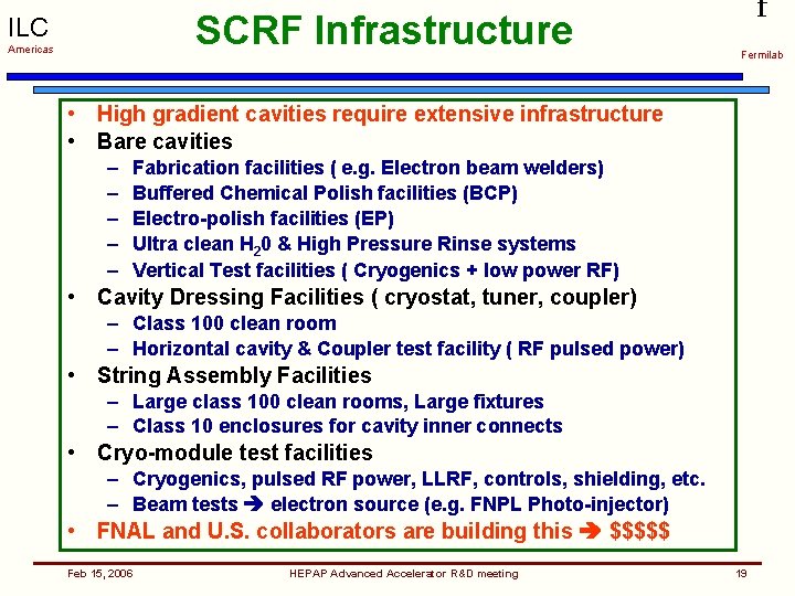 SCRF Infrastructure ILC Americas f Fermilab • High gradient cavities require extensive infrastructure •