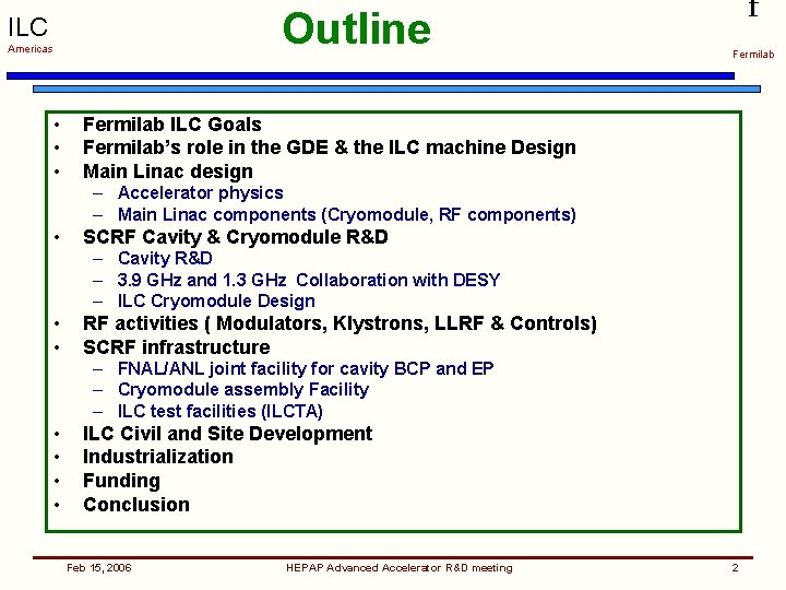 Outline ILC Americas • • • f Fermilab ILC Goals Fermilab’s role in the