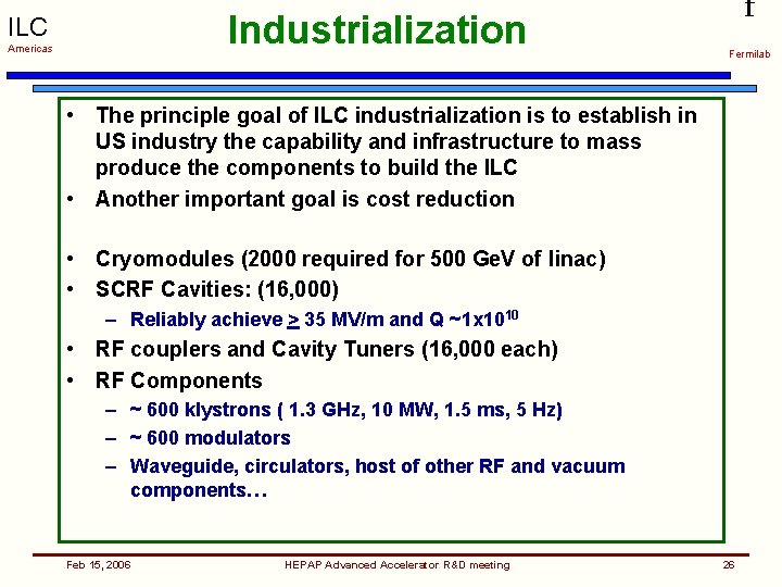 Industrialization ILC Americas f Fermilab • The principle goal of ILC industrialization is to