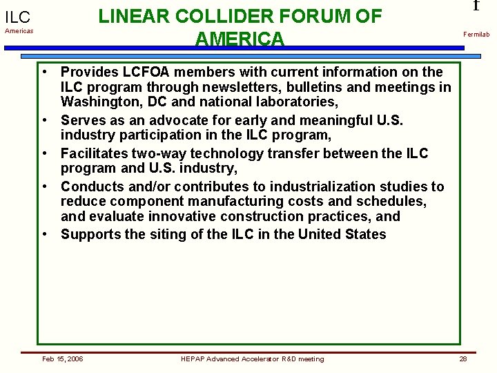 LINEAR COLLIDER FORUM OF AMERICA ILC Americas f Fermilab • Provides LCFOA members with