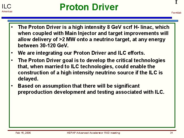 Proton Driver ILC Americas f Fermilab • The Proton Driver is a high intensity