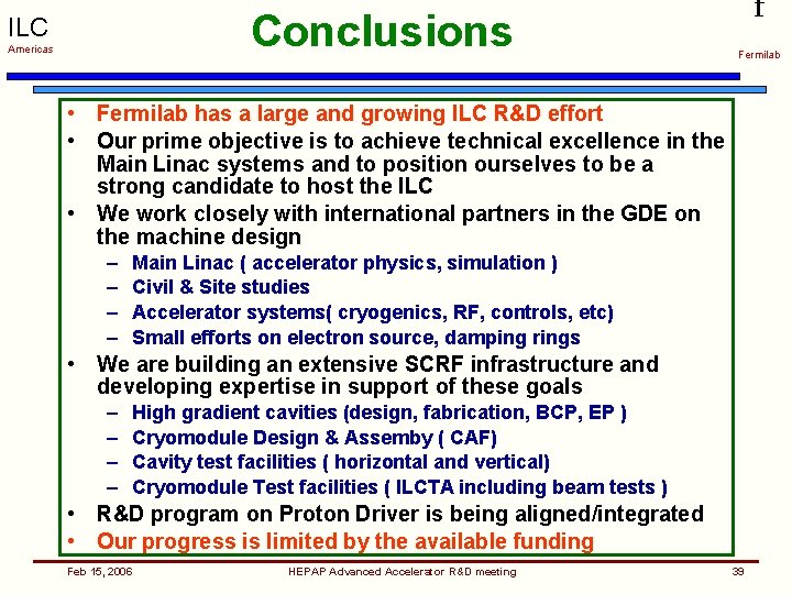 Conclusions ILC Americas f Fermilab • Fermilab has a large and growing ILC R&D