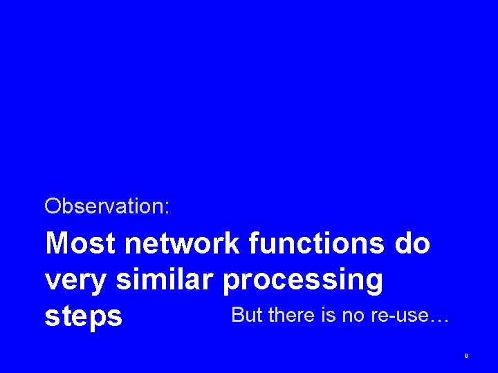 Observation: Most network functions do very similar processing But there is no re-use… steps