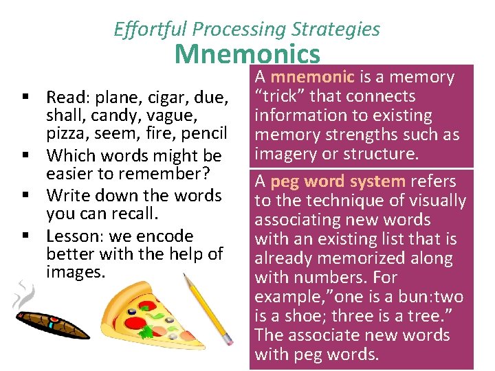 Effortful Processing Strategies Mnemonics § Read: plane, cigar, due, shall, candy, vague, pizza, seem,