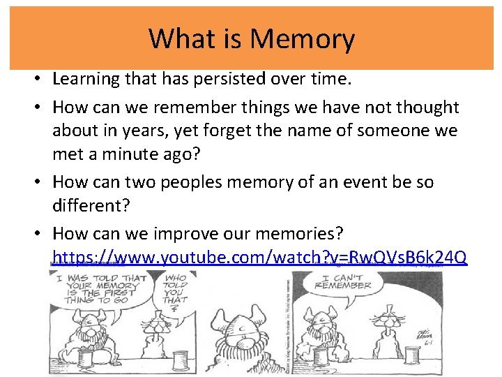 What is Memory • Learning that has persisted over time. • How can we