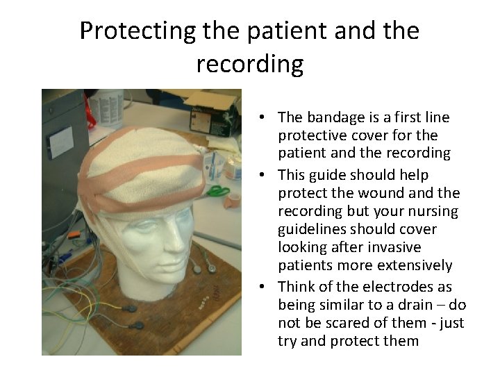 Protecting the patient and the recording • The bandage is a first line protective