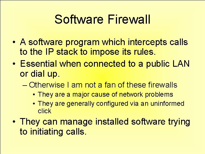 Software Firewall • A software program which intercepts calls to the IP stack to