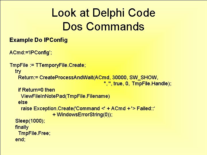 Look at Delphi Code Dos Commands Example Do IPConfig ACmd: =‘IPConfig’; Tmp. File :