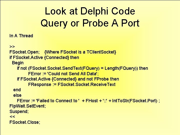Look at Delphi Code Query or Probe A Port In A Thread >> FSocket.