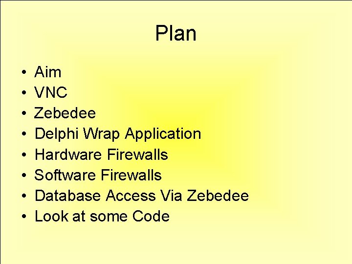 Plan • • Aim VNC Zebedee Delphi Wrap Application Hardware Firewalls Software Firewalls Database