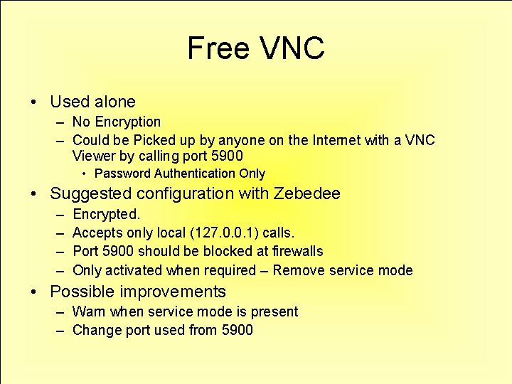 Free VNC • Used alone – No Encryption – Could be Picked up by