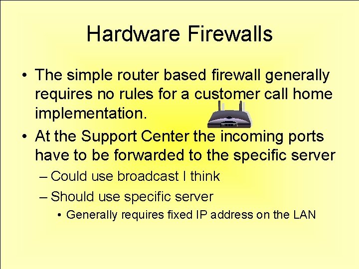 Hardware Firewalls • The simple router based firewall generally requires no rules for a