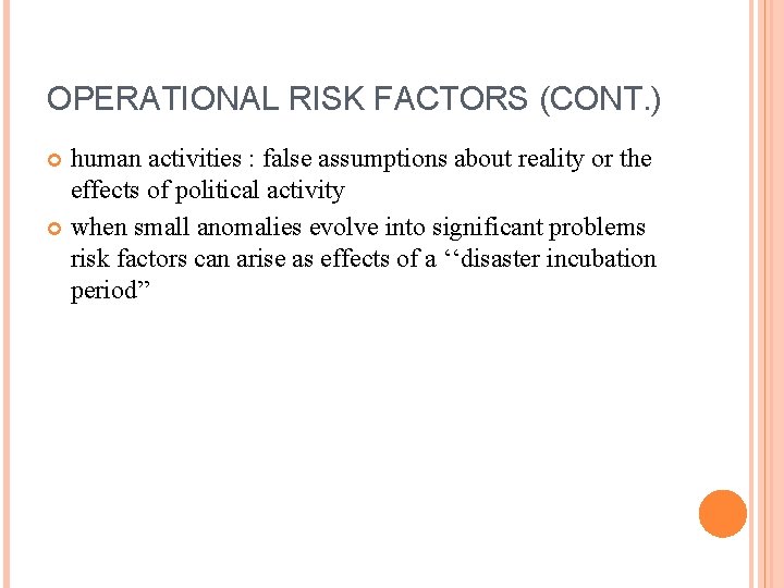 OPERATIONAL RISK FACTORS (CONT. ) human activities : false assumptions about reality or the