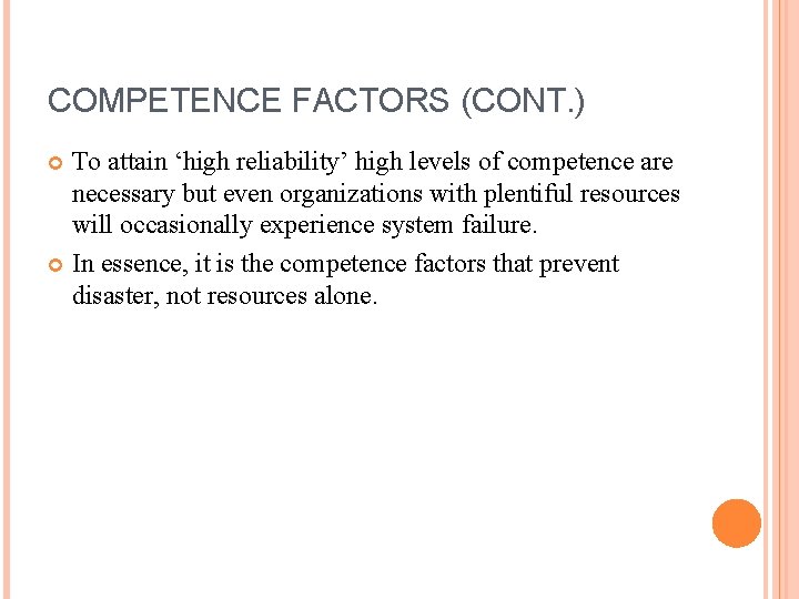 COMPETENCE FACTORS (CONT. ) To attain ‘high reliability’ high levels of competence are necessary