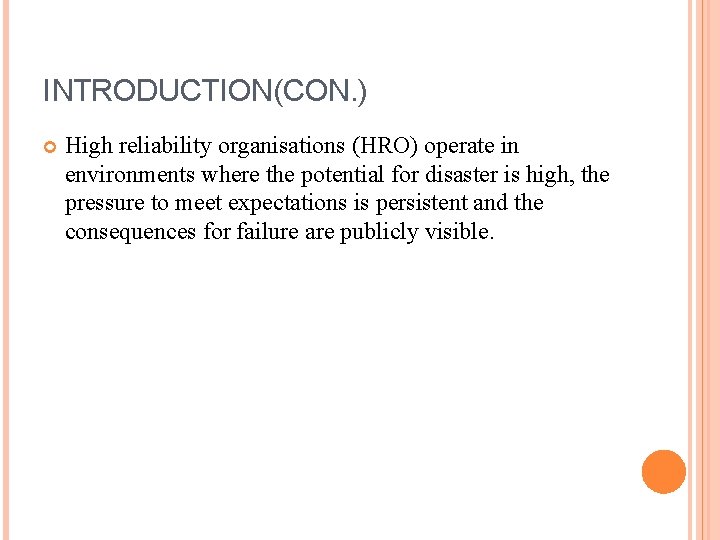 INTRODUCTION(CON. ) High reliability organisations (HRO) operate in environments where the potential for disaster