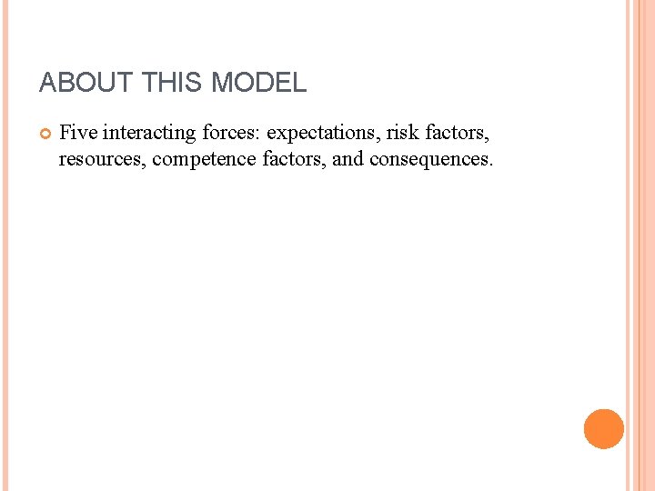 ABOUT THIS MODEL Five interacting forces: expectations, risk factors, resources, competence factors, and consequences.