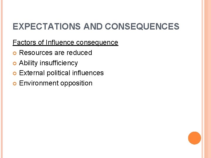 EXPECTATIONS AND CONSEQUENCES Factors of Influence consequence Resources are reduced Ability insufficiency External political