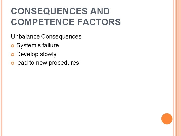CONSEQUENCES AND COMPETENCE FACTORS Unbalance Consequences System’s failure Develop slowly lead to new procedures