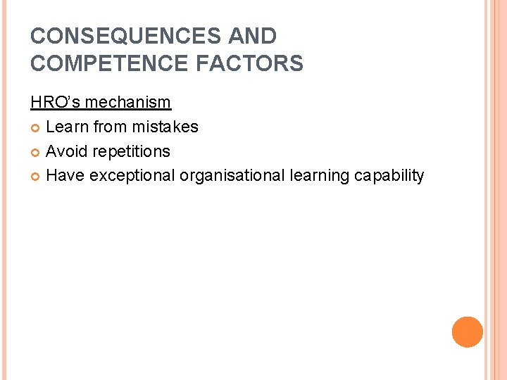 CONSEQUENCES AND COMPETENCE FACTORS HRO’s mechanism Learn from mistakes Avoid repetitions Have exceptional organisational