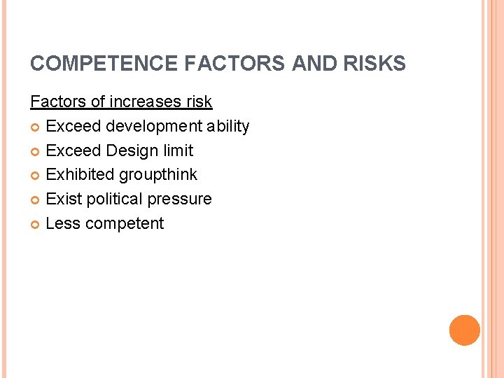 COMPETENCE FACTORS AND RISKS Factors of increases risk Exceed development ability Exceed Design limit