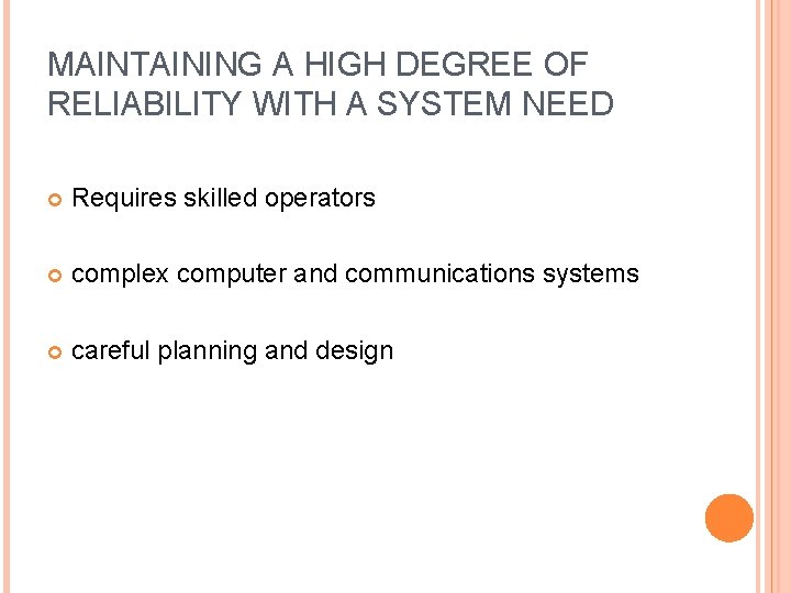 MAINTAINING A HIGH DEGREE OF RELIABILITY WITH A SYSTEM NEED Requires skilled operators complex