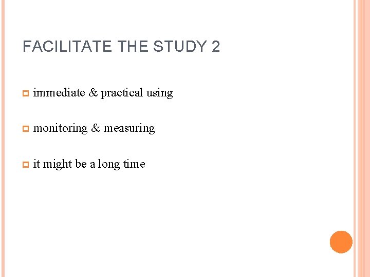 FACILITATE THE STUDY 2 p immediate & practical using p monitoring & measuring p