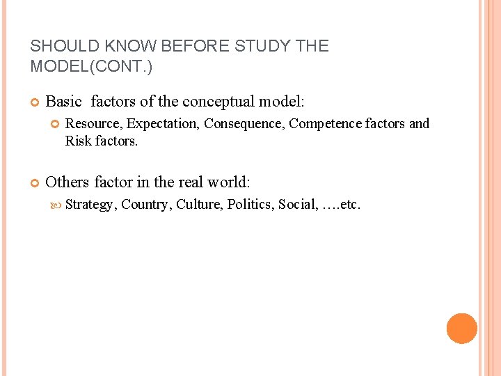 SHOULD KNOW BEFORE STUDY THE MODEL(CONT. ) Basic factors of the conceptual model: Resource,