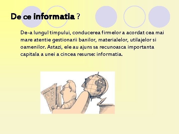 De ce informatia ? De-a lungul timpului, conducerea firmelor a acordat cea mai mare