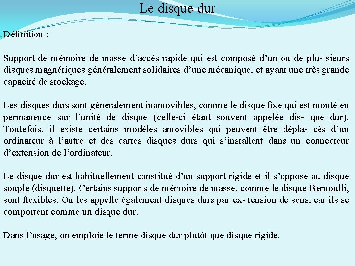 Le disque dur Déﬁnition : Support de mémoire de masse d’accès rapide qui est