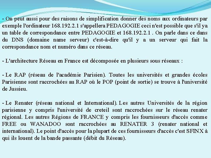 - On peut aussi pour des raisons de simplification donner des noms aux ordinateurs