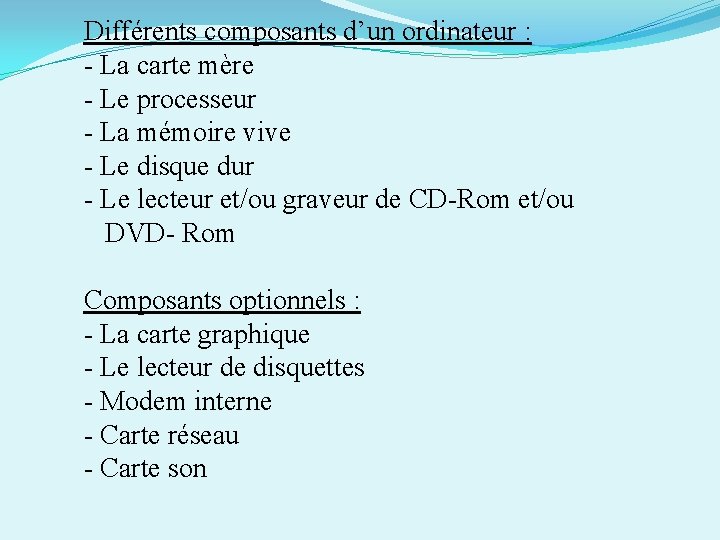 Différents composants d’un ordinateur : - La carte mère - Le processeur - La