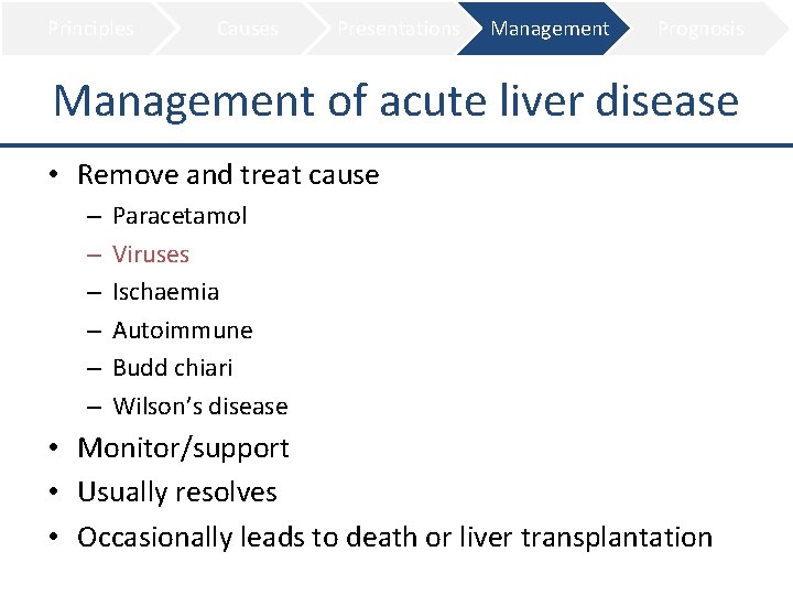 Principles Causes Presentations Management Prognosis Management of acute liver disease • Remove and treat