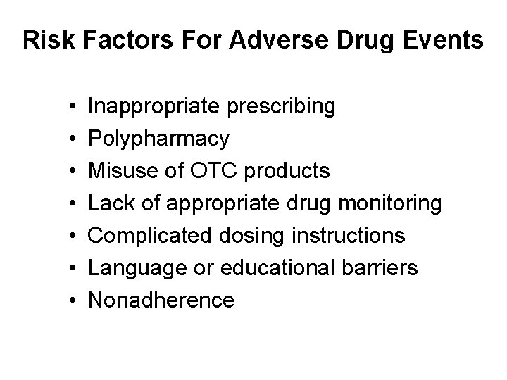Risk Factors For Adverse Drug Events • • Inappropriate prescribing Polypharmacy Misuse of OTC