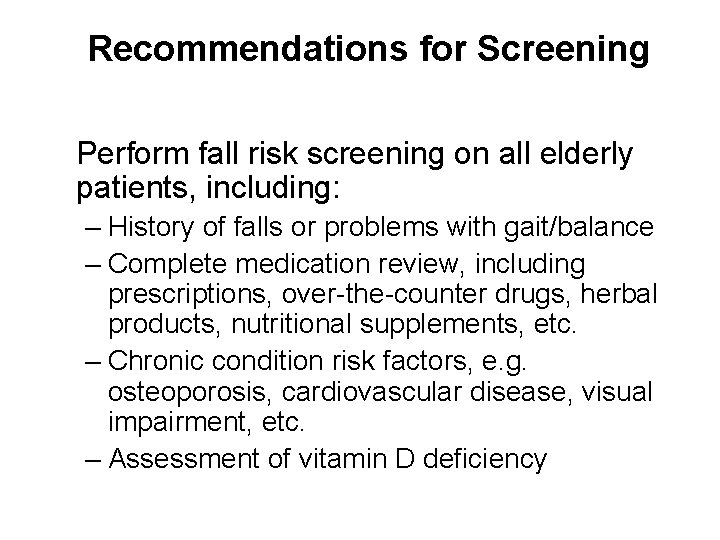 Recommendations for Screening Perform fall risk screening on all elderly patients, including: – History
