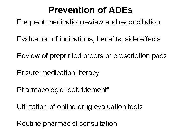 Prevention of ADEs Frequent medication review and reconciliation Evaluation of indications, benefits, side effects