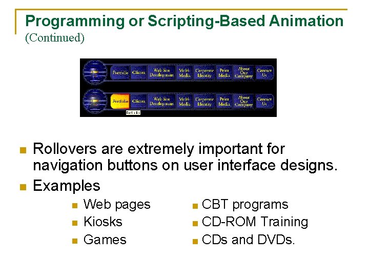 Programming or Scripting-Based Animation (Continued) n n Rollovers are extremely important for navigation buttons
