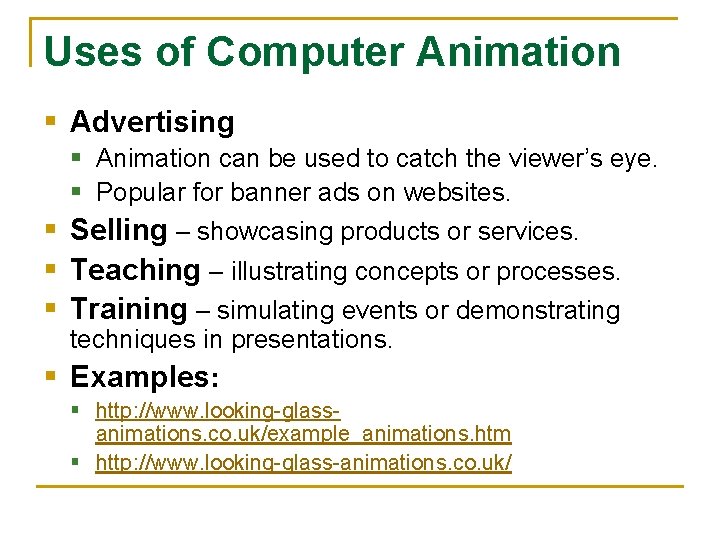 Uses of Computer Animation § Advertising § § § Animation can be used to