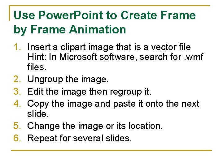 Use Power. Point to Create Frame by Frame Animation 1. Insert a clipart image