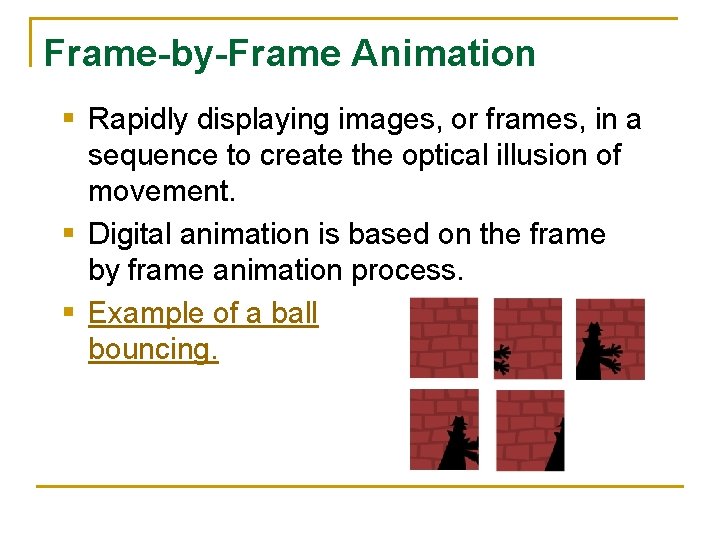 Frame-by-Frame Animation § Rapidly displaying images, or frames, in a sequence to create the