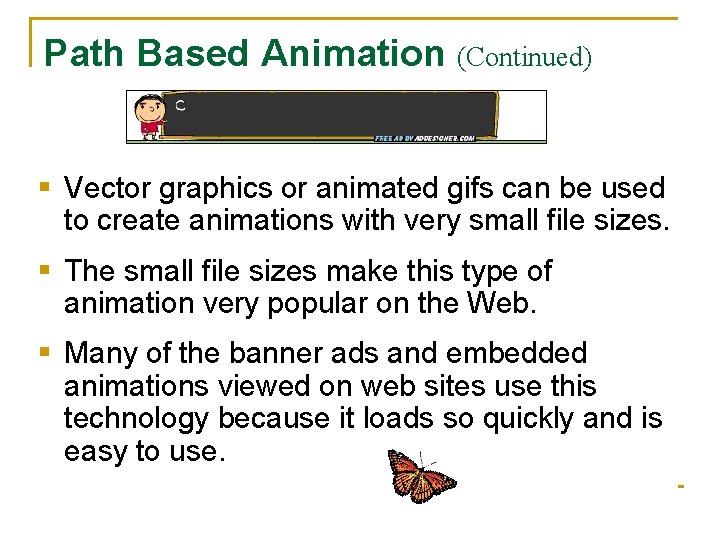 Path Based Animation (Continued) § Vector graphics or animated gifs can be used to