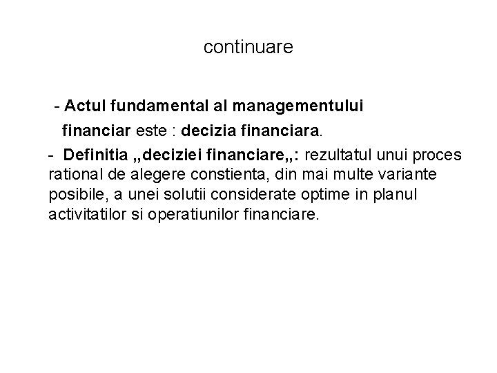 continuare - Actul fundamental al managementului financiar este : decizia financiara. - Definitia , continuare - Actul fundamental al managementului financiar este : decizia financiara. - Definitia ,