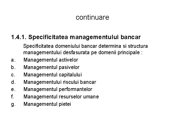 continuare 1. 4. 1. Specificitatea managementului bancar a. b. c. d. e. f. g. continuare 1. 4. 1. Specificitatea managementului bancar a. b. c. d. e. f. g.