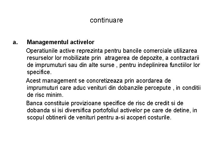continuare a. Managementul activelor Operatiunile active reprezinta pentru bancile comerciale utilizarea resurselor mobilizate prin continuare a. Managementul activelor Operatiunile active reprezinta pentru bancile comerciale utilizarea resurselor mobilizate prin