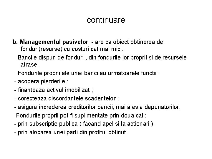 continuare b. Managementul pasivelor - are ca obiect obtinerea de fonduri(resurse) cu costuri cat continuare b. Managementul pasivelor - are ca obiect obtinerea de fonduri(resurse) cu costuri cat