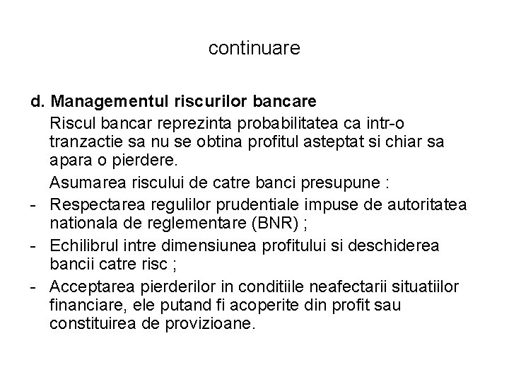 continuare d. Managementul riscurilor bancare Riscul bancar reprezinta probabilitatea ca intr-o tranzactie sa nu continuare d. Managementul riscurilor bancare Riscul bancar reprezinta probabilitatea ca intr-o tranzactie sa nu