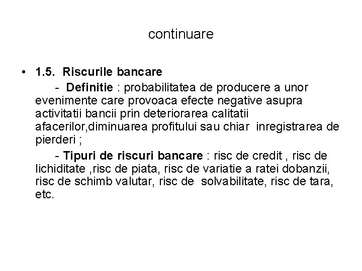 continuare • 1. 5. Riscurile bancare - Definitie : probabilitatea de producere a unor continuare • 1. 5. Riscurile bancare - Definitie : probabilitatea de producere a unor