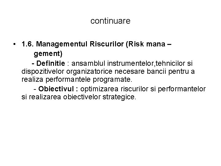 continuare • 1. 6. Managementul Riscurilor (Risk mana – gement) - Definitie : ansamblul continuare • 1. 6. Managementul Riscurilor (Risk mana – gement) - Definitie : ansamblul