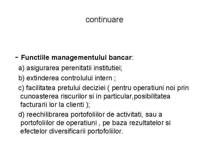 continuare - Functiile managementului bancar: a) asigurarea perenitatii institutiei; b) extinderea controlului intern ; continuare - Functiile managementului bancar: a) asigurarea perenitatii institutiei; b) extinderea controlului intern ;
